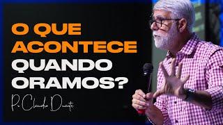 O QUE ACONTECE QUANDO ORAMOS | Pr Claudio Duarte