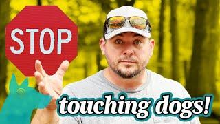 STOP Touching Dogs!  JUST STOP! 