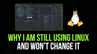 Why I Am Still Using Linux - And Won't Change It