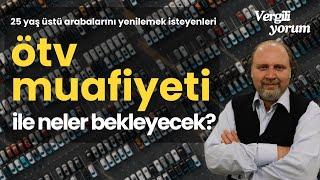 25 Yaş Üstü Araçlarda ÖTV Muafiyeti | Ahmet Serhatlı ile Vergiliyorum