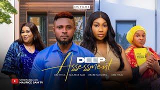 DEEP ASSESSMENT - MAURICE SAM, EBUBE NWAGBO, 2025 FULL NIGERIAN MOVIE