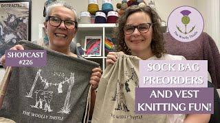 Shopcast #226 Sock Bag Preorders and Vest Knitting Fun!