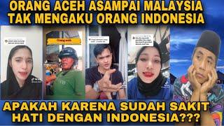 ORANG ACEH SAMPAI MALAYSIA TAK MENGAKU ORANG INDONESIA⁉️buat geram netizen Indonesia