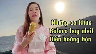 Những ca khúc Bolero yêu thích nhất biển chiều tuyệt đẹp  thuy le