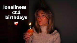 loneliness and birthdays - having no friends to celebrate with  ️‍🩹