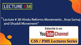 Lecture # 38 Hindu Reforms Movements , Arya Samaj and Shuddhi Movement