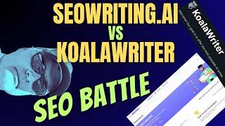 SEOWriting.ai vs KoalaWriter SEO optimization battle!