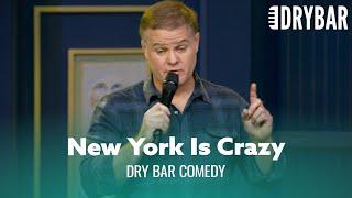 New York Is Full Of Crazy People. Dry Bar Comedy