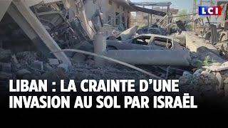 Liban : la crainte d’une invasion au sol par Israël