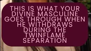 What the Divine Masculine Experiences During TwinFlame Separation