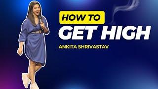 HOW TO GET HIGH | Crowdwork| STANDUP COMEDY | ANKITA SHRIVASTAV | FILMYCHOKRI