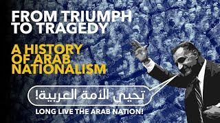 FROM TRIUMPH TO TRAGEDY - A History of Arab Nationalism