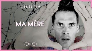 Célestin "Ma Mère" (NOUVEAU CLIP)