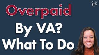 How VA Overpayments Happen and What to Do if VA Demands Repayment