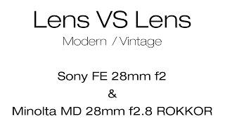 Sony 28mm f2 VS Minolta 28mm f2.8 in 4k