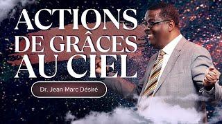 ACTIONS DE GRÂCES AU CIEL | Dr. Jean Marc Désiré