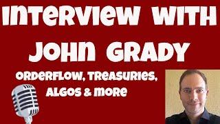 Interview With John Grady 2022 - Order Flow Trading, Treasuries, Algos, and More