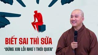 BIẾT SAI THÌ SỬA "đừng xin lỗi như 1 thói quen" - Thầy Thích Pháp Hòa