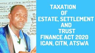 Taxation of Estate, Settlement and Trust ( ICAN, CITN, ATS , ANAN, Finance ACT)/Personal Income Tax