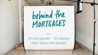 Behind The Mortgages — It's the people, it's always been about the people.