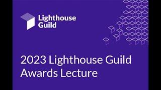 2023 Lighthouse Guild Awards Lecture