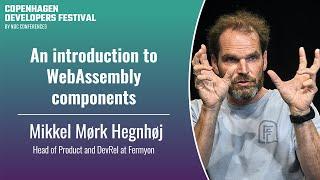 An introduction to WebAssembly components - Mikkel Mørk Hegnhøj - CPH DevFest 2024