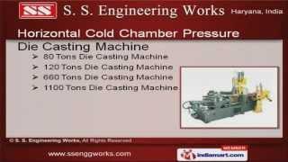 Die Casting Machines And Components by S. S. Engineering Works, Gurgaon