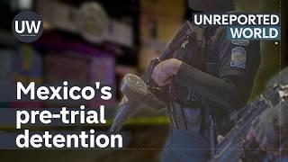 Mexico: Locked Up Without Trial | Unreported World