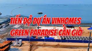 Tiến độ ngày 15/6/2025 dự án Vinhomes Green Paradise Cần Giờ TP Hồ Chí Minh biệt thự shophouse villa