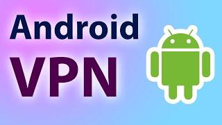 Android Vpn Kurulumu ve Kullanımı [Ücretsiz ve Hızlı VPN]