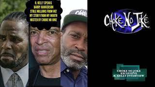 R. KELLY "BARRY HANKERSON STOLE 3 MILLION & I FIRED HIM! HE THREATENED ME!" CHOKE NO JOKE EXCLUSIVE