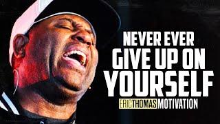 NEVER GIVE UP ON YOURSELF - Best of Eric Thomas Motivational Speeches Compilation [MUST WATCH]