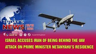 Today's News - 20/10: Israel accuses Iran of being behind the UAV attack on PM Netanyahu's residence