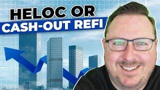 HELOC or Cash Out Refi?