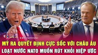 Toàn cảnh quốc tế: Mỹ ra quyết định cực sốc với châu Âu; Loạt nước NATO muốn rút khỏi hiệp ước