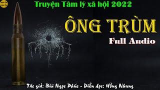 ÔNG TRÙM - Full trọn bộ -Truyện tâm lý xã hội đen cực hay của tác giả Bùi Ngọc Phúc | Nghiện Truyện