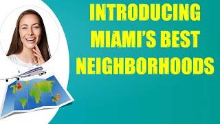 INTRODUCING MIAMI'S BEST NEIGHBORHOODS & Travel Tips