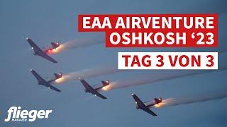 EAA AirVenture Oshkosh 2023: tägliche Highlights - Freitag 3/3