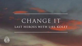 Last Heroes - Change It (with Liel Kolet) | Ophelia Records