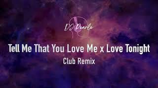 Tell Me That You Love Me x Love Tonight Club Remix | DJ Pearle