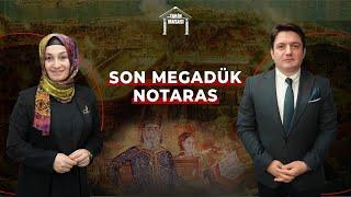 Son Megadük Notaras | Tarih Masası