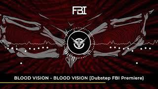 BLOOD VISION - BLOOD VISION [Dubstep FBI Premiere]