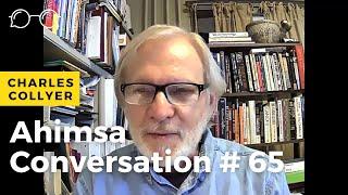 Ahimsa Conversation # 65 Charles Collyer