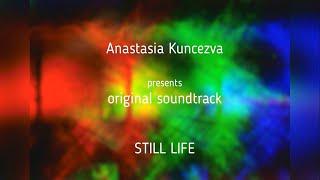 STILL LIFE | A.Kuncezva`s OST