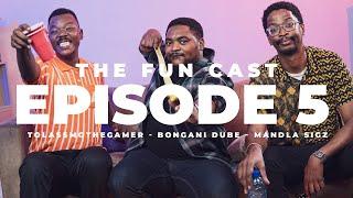 The Fun Cast_Episode 5 (Tol A$$ Mo, Bongani Dube, Mandla Sigz)