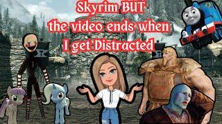 If I get distracted the video ends | Skyrim