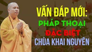 Vấn Đáp Mới: Pháp thoại đặc biệt chùa Khai Nguyên