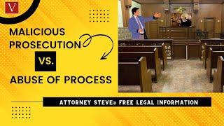 Malicious Prosecution vs. Abuse of Process by Attorney Steve®