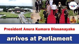 President Anura Kumara Dissanayake arrives at Parliament