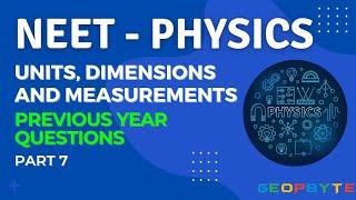 NEET - PHYSICS | Units, Dimensions and Measurements | Previous Year Questions | Part-7 | GeopByte |